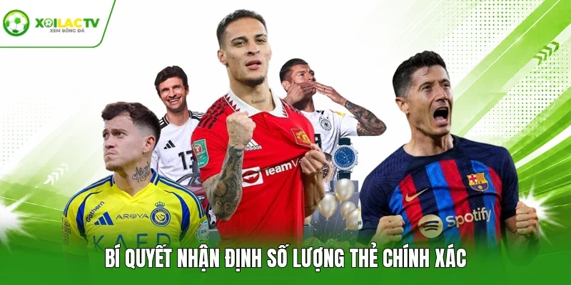 Bí quyết nhận định số lượng thẻ chính xác