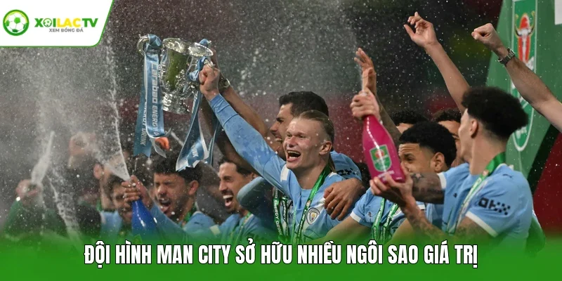 Đội hình Man City sở hữu nhiều ngôi sao giá trị