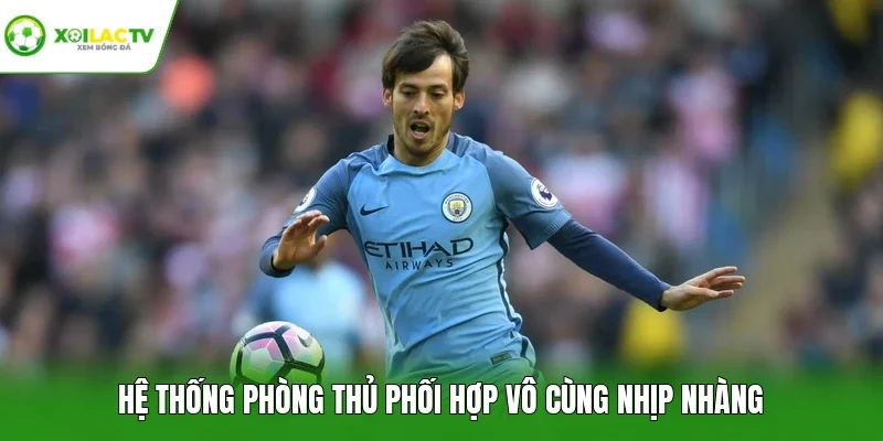 Hệ thống phòng thủ phối hợp vô cùng nhịp nhàng