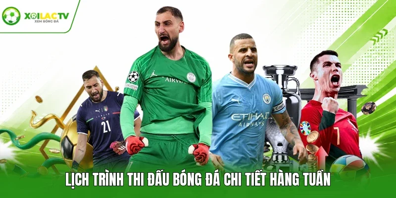 Lịch trình thi đấu bóng đá chi tiết hàng tuần