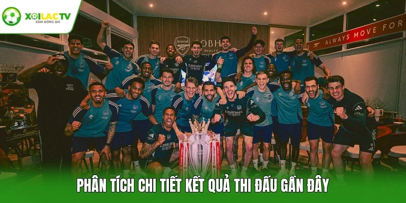 Phân tích chi tiết kết quả thi đấu gần đây