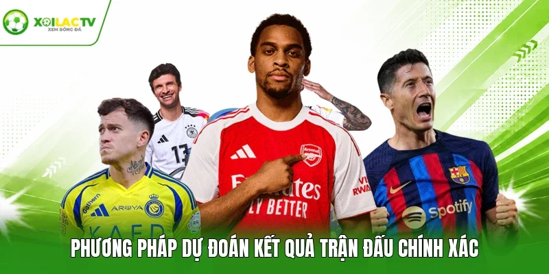 Phương pháp dự đoán kết quả trận đấu chính xác