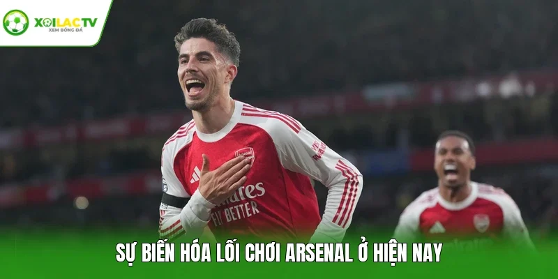Sự biến hóa lối chơi Arsenal ở hiện nay