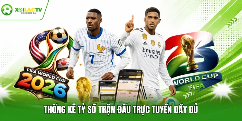 Thống kê tỷ số trận đấu trực tuyến đầy đủ
