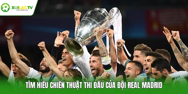Tìm hiểu chiến thuật thi đấu của đội Real Madrid