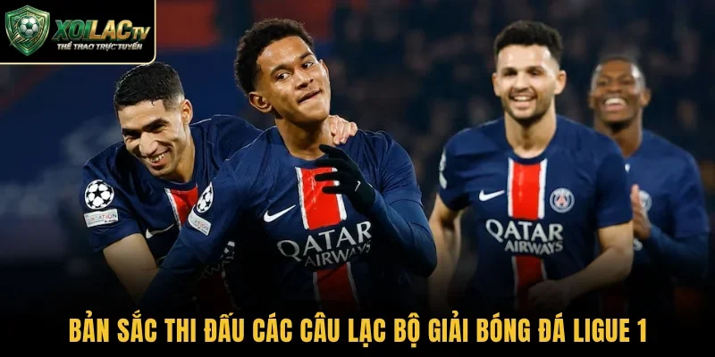 Bản sắc thi đấu các câu lạc bộ giải bóng đá Ligue 1