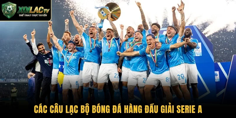 Các câu lạc bộ bóng đá hàng đầu giải Serie A