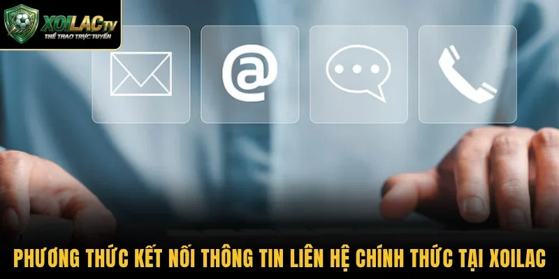 Các phương thức kết nối thông tin liên hệ chính thức tại Xoilac