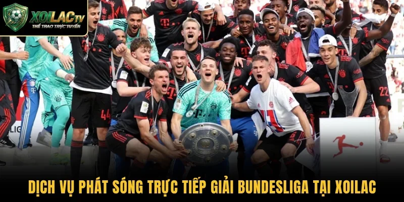 Dịch vụ phát sóng trực tiếp giải Bundesliga tại Xoilac