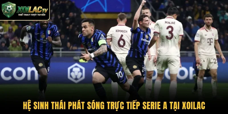 Hệ sinh thái phát sóng trực tiếp Serie A tại Xoilac