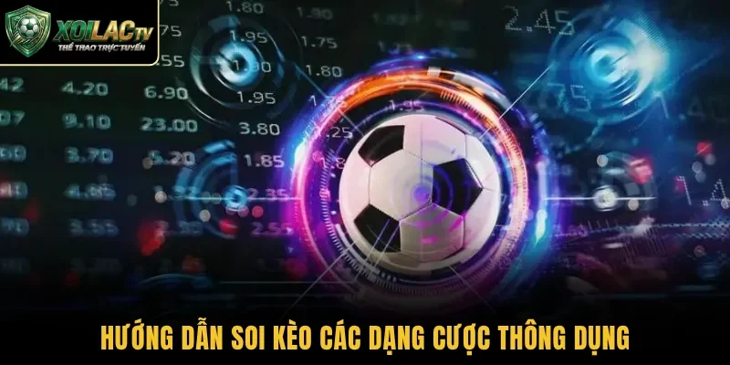Hướng dẫn soi kèo các dạng cược thông dụng