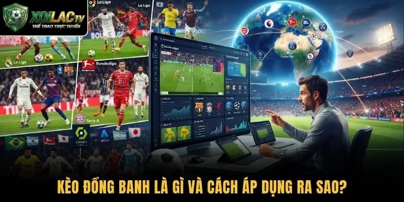 Kèo đồng banh là gì và cách áp dụng ra sao?