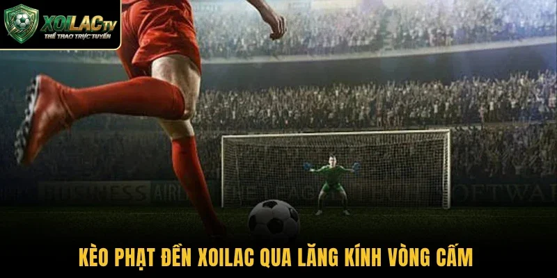 Kèo phạt đền Xoilac qua lăng kính vòng cấm