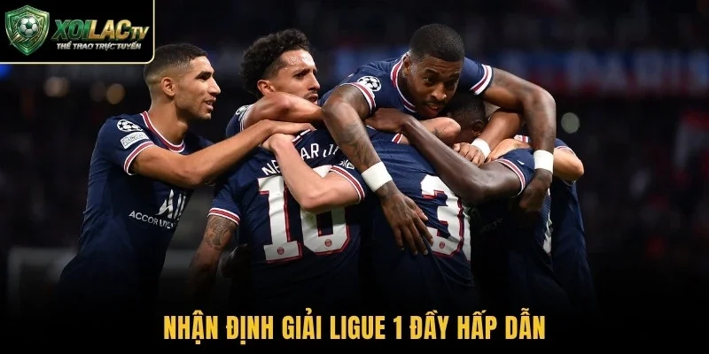 Nhận định giải Ligue 1 đầy hấp dẫn