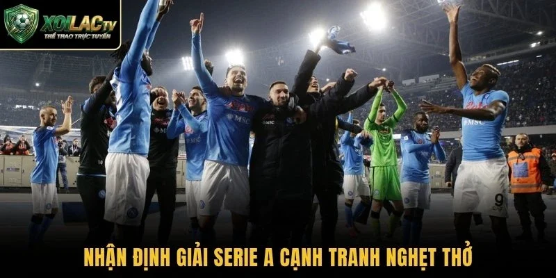 Nhận định giải Serie A cạnh tranh nghẹt thở