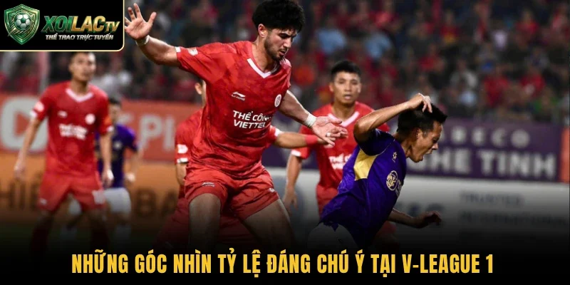 Những góc nhìn tỷ lệ đáng chú ý tại V-League 1