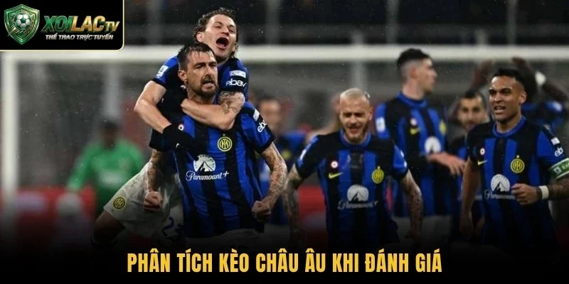 Phân tích kèo châu Âu khi đánh giá