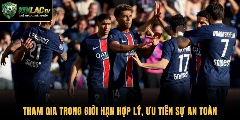 Tham gia trong giới hạn hợp lý, ưu tiên sự an toàn
