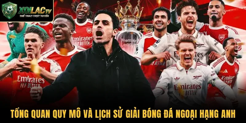 Tổng quan quy mô và lịch sử giải bóng đá Ngoại hạng Anh