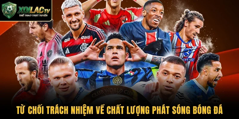 Từ chối trách nhiệm về chất lượng phát sóng bóng đá