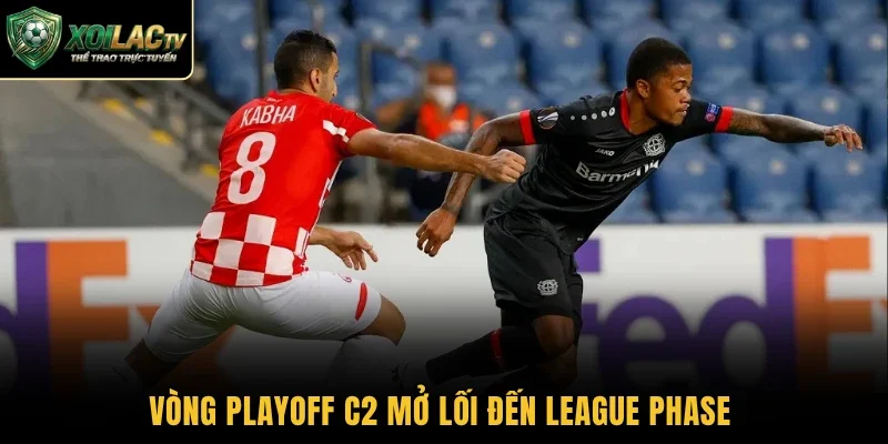 Vòng Playoff C2 mở lối đến League Phase