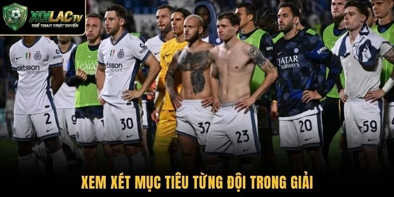 Xem xét mục tiêu từng đội trong giải